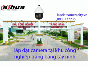 lắp đặt camera tại khu công nghiệp trảng bàng tây ninh